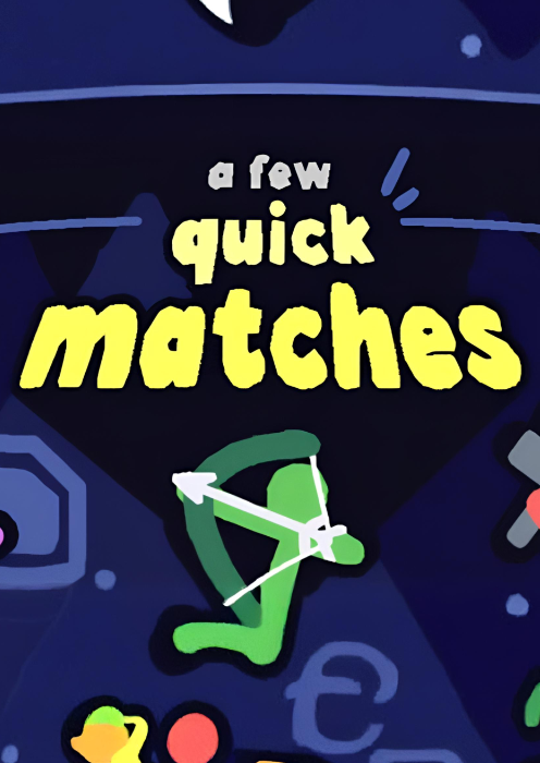 A Few Quick Matches